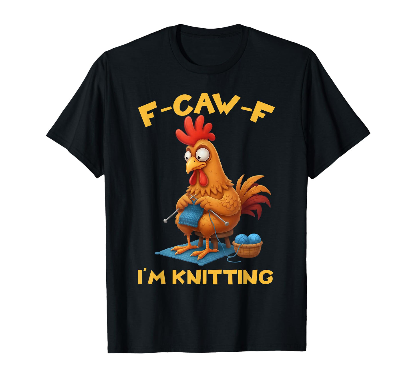 Funny F-Caw-F Rooster Bird F-Caw-F I'm Knitting Graphic T-Shirt