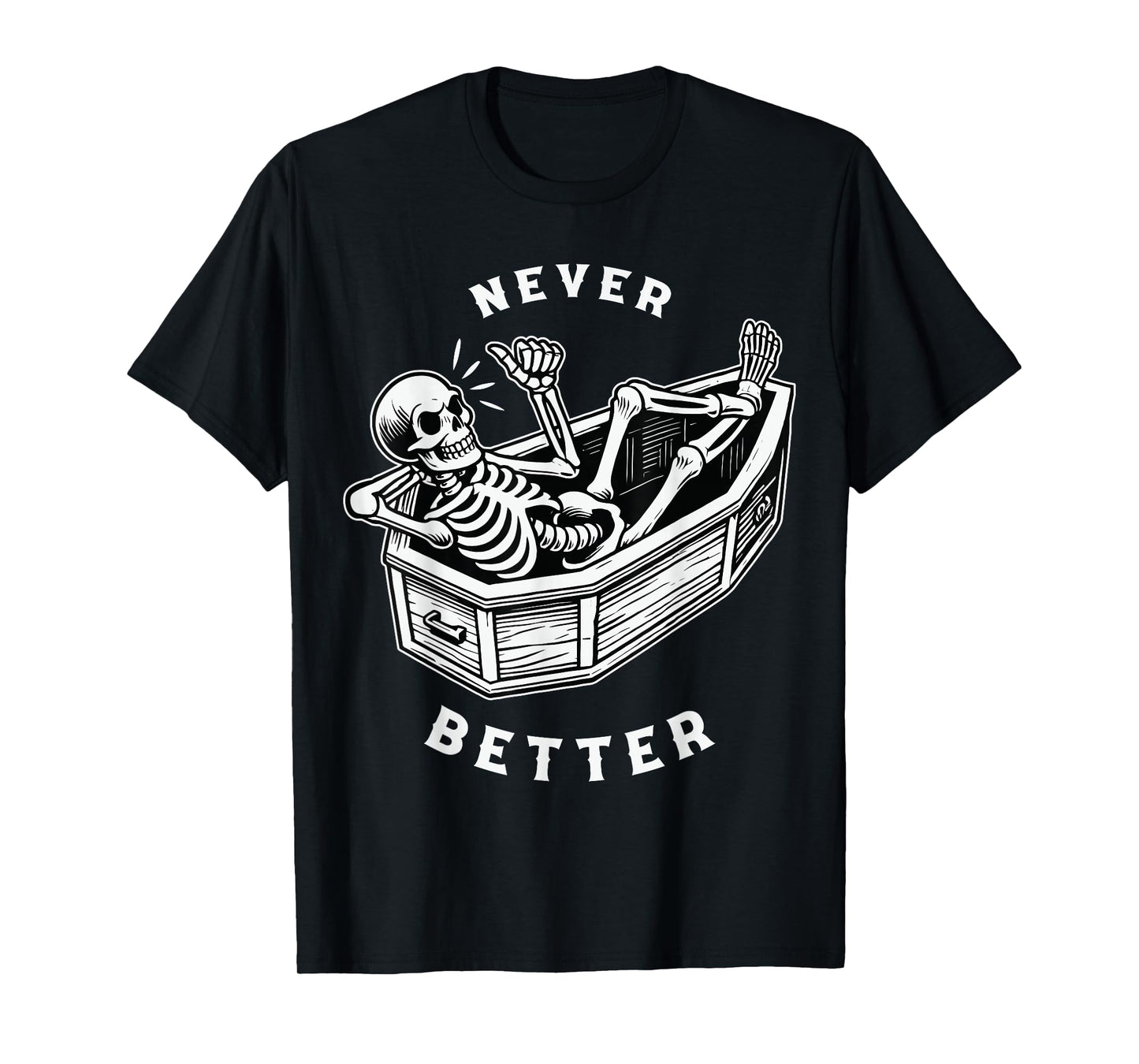 Never Better Skull Skeleton in The Coffin Halloween T-Shirt