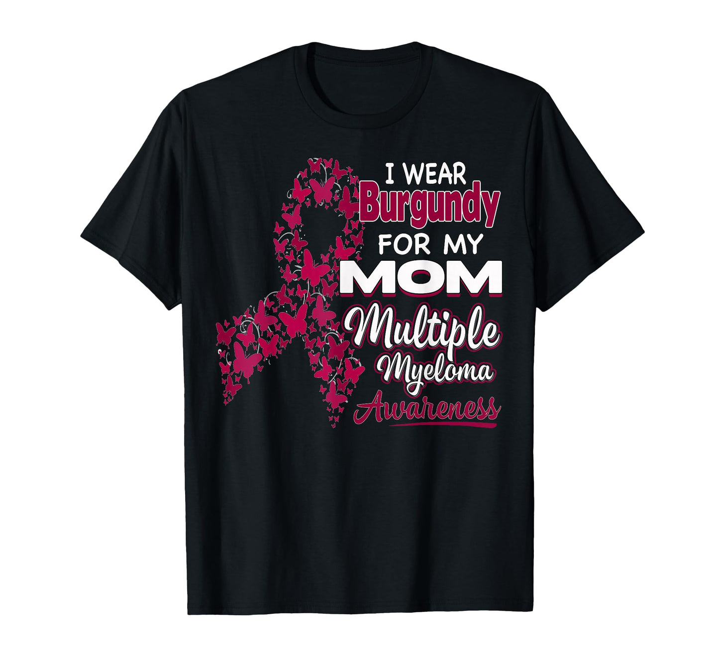 I wear Burgundy for my Mom - Multiple Myeloma Awareness T-Shirt