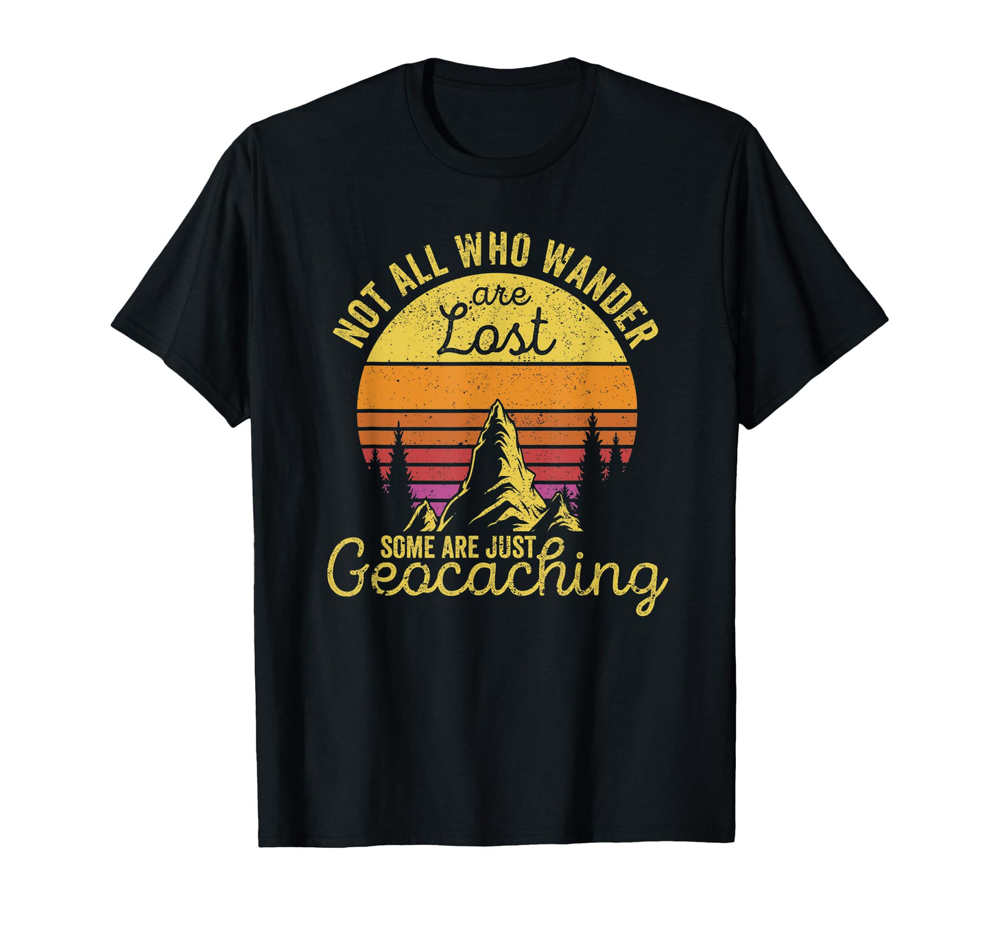 Not All Who Wander Are Lost Funny Geocaching Outdoor Travel T-Shirt