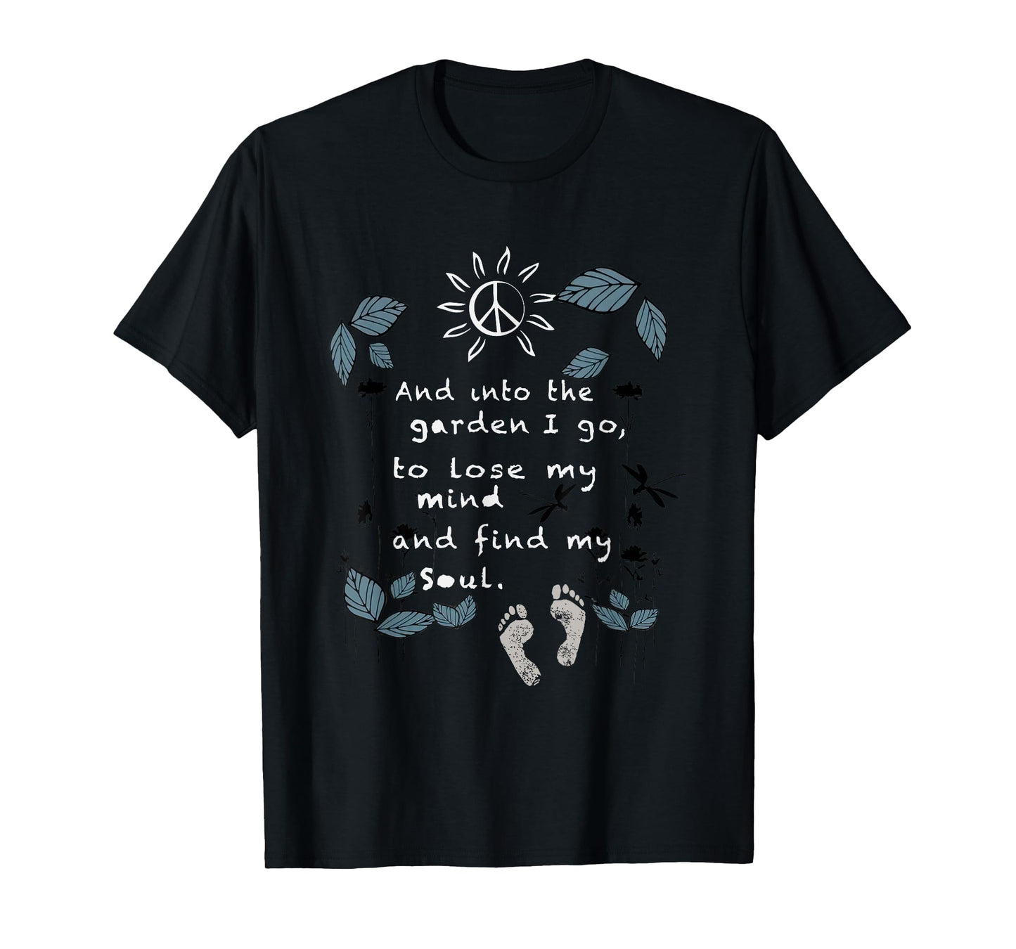 And Into The Garden I Go To Lose My Mind And Find My Soul T-Shirt