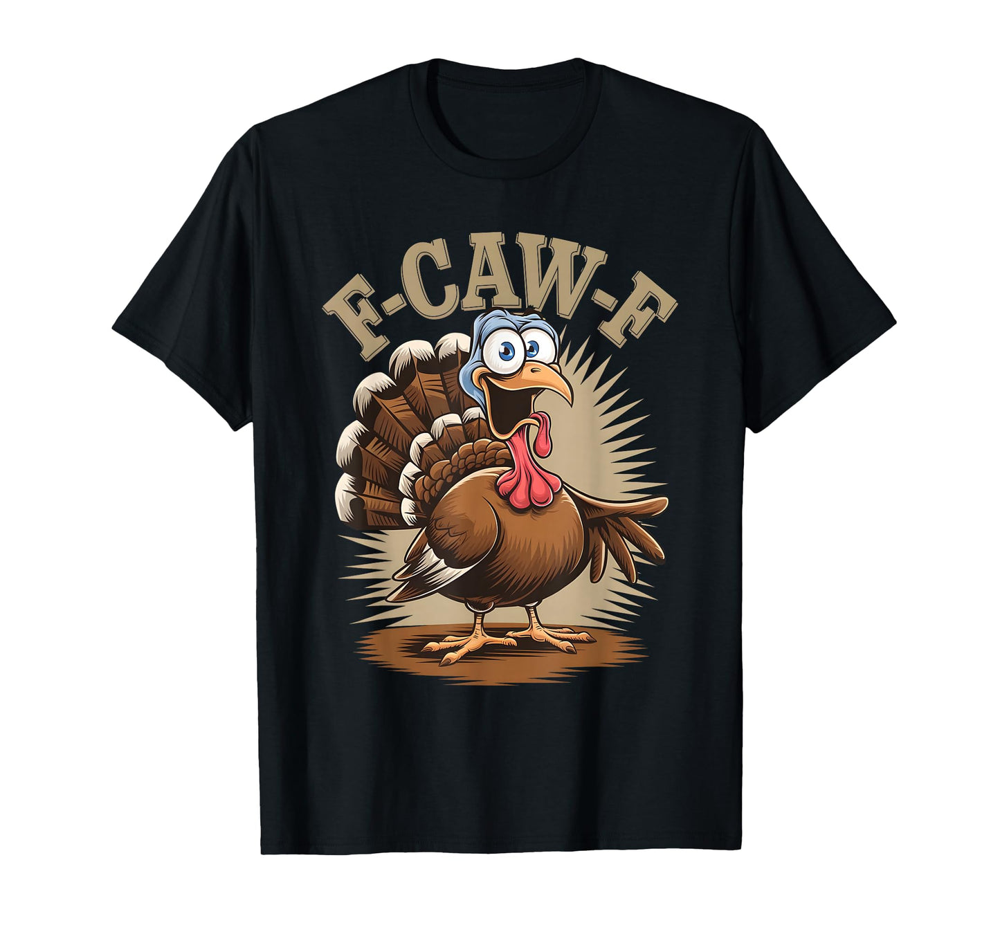 Funny F Caw F Turkey Humor Thanksgiving Sarcastic Joke T-Shirt
