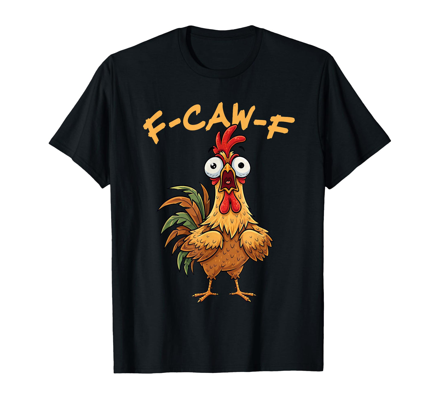 Funny F-Caw-F Rooster Bird F-Caw-F Graphic for Man Woman T-Shirt