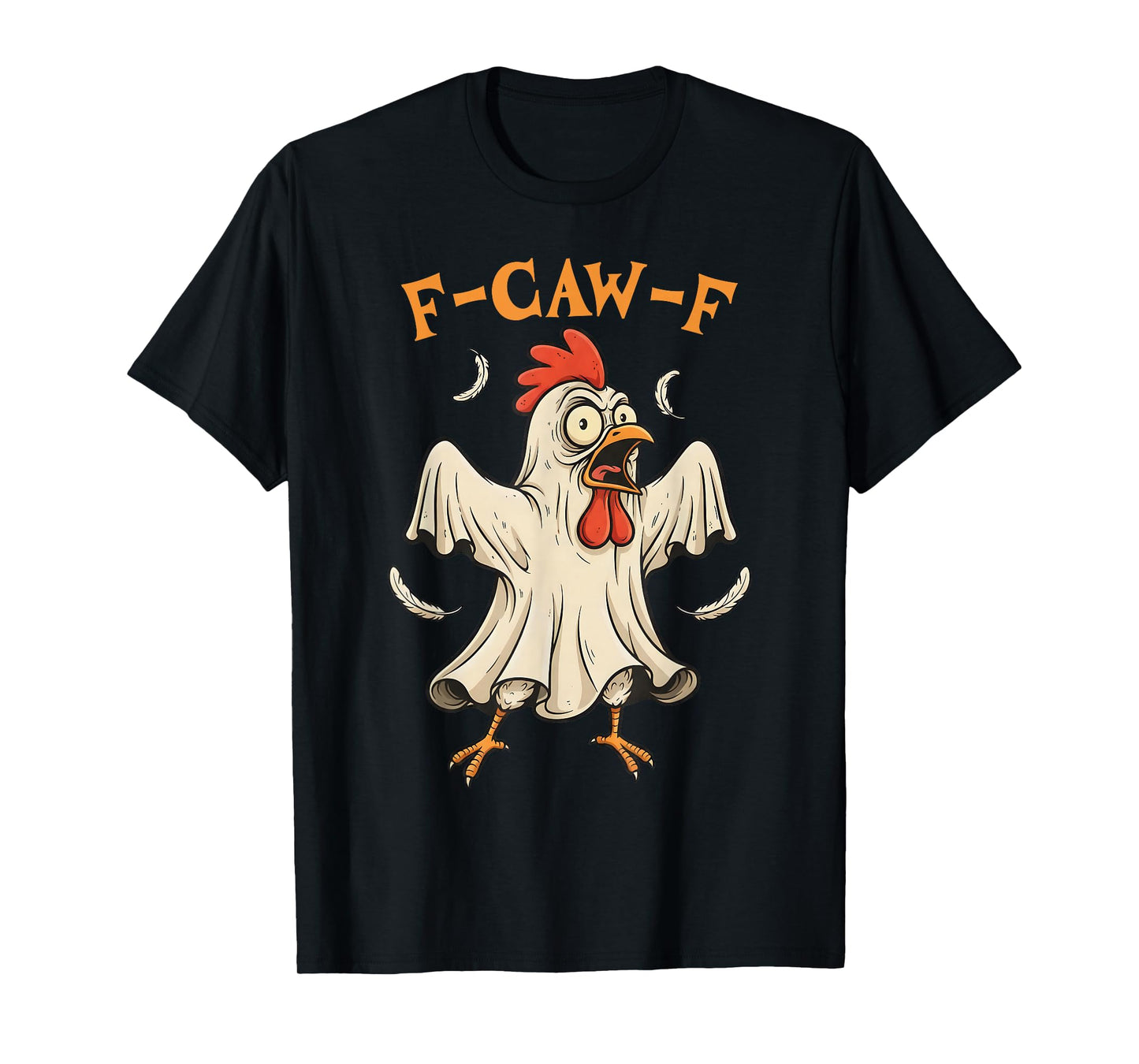 Funny F-Caw-F Rooster Ghost F-Caw-F Halloween Tee Man Woman T-Shirt