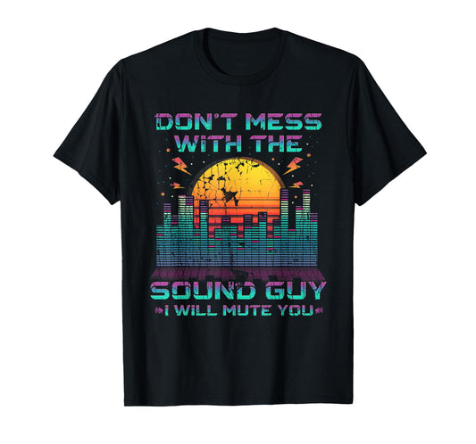Don't Mess With The Sound Guy I Will Mute You T-Shirt