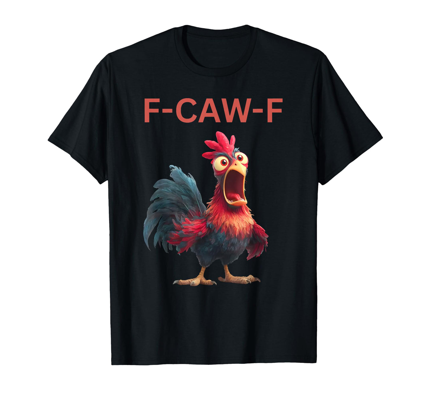 Funny Chicken F-Caw-F Rooster FCAWF Quote for Men Women T-Shirt