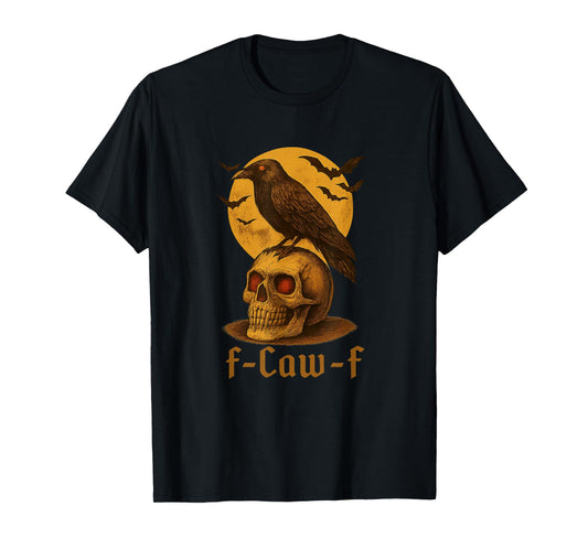 Halloween Gothic Crow F-Caw-F Funny Crow Bird Adult Humor T-Shirt