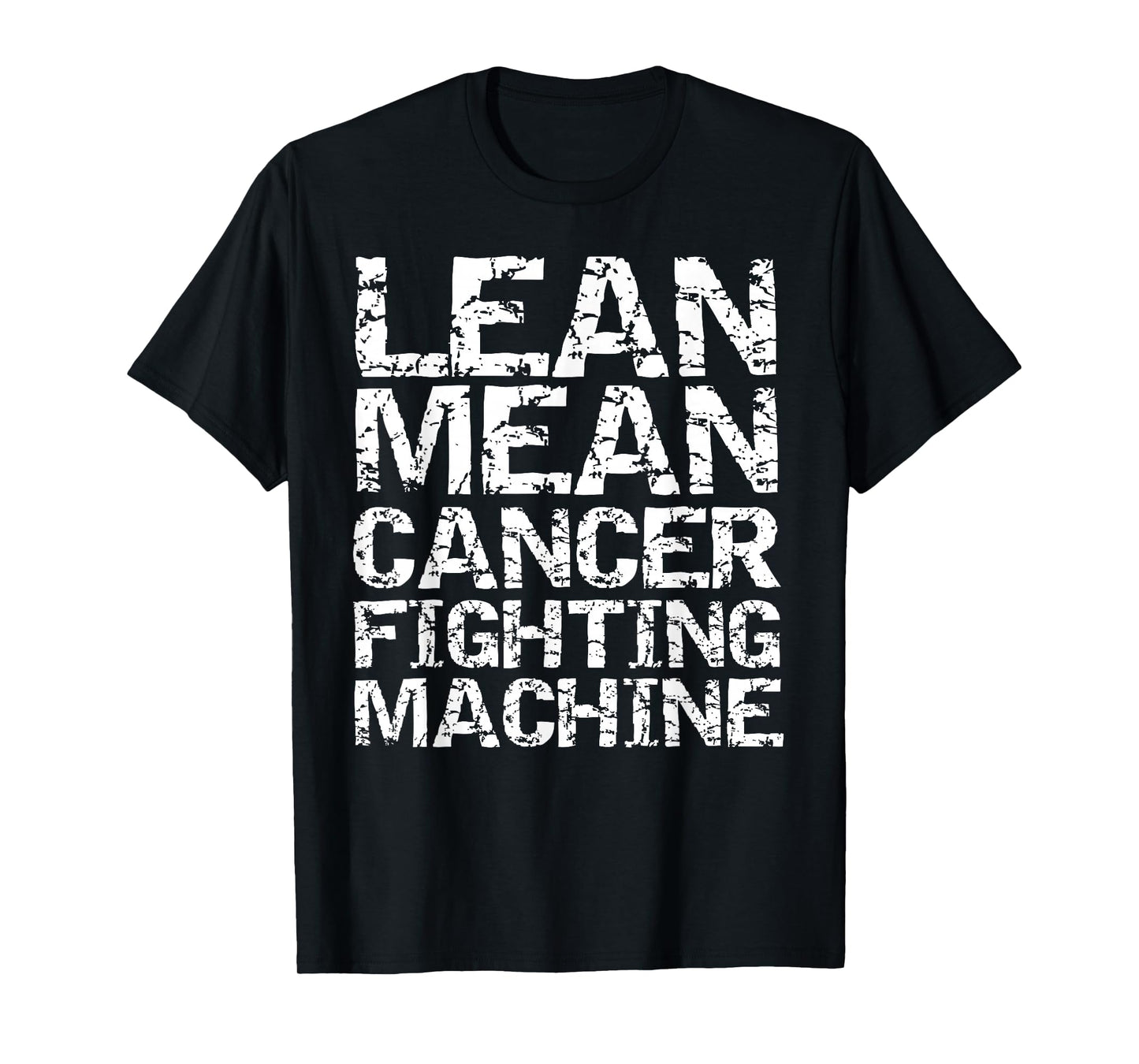 Support Cancer Awareness Shirts Design Studio Funny Treatment Gift Quote Lean Mean Cancer Fighting Machine T-Shirt