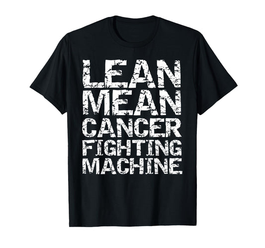 Support Cancer Awareness Shirts Design Studio Funny Treatment Gift Quote Lean Mean Cancer Fighting Machine T-Shirt