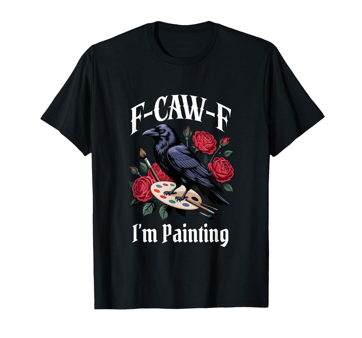 Funny F-Caw-F Painting Gothic T-Shirt