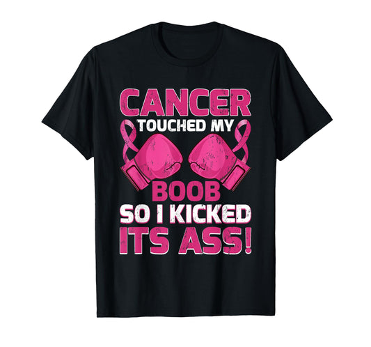 Breast Cancer Touched My Boob So I Kicked Its Ass Awareness T-Shirt