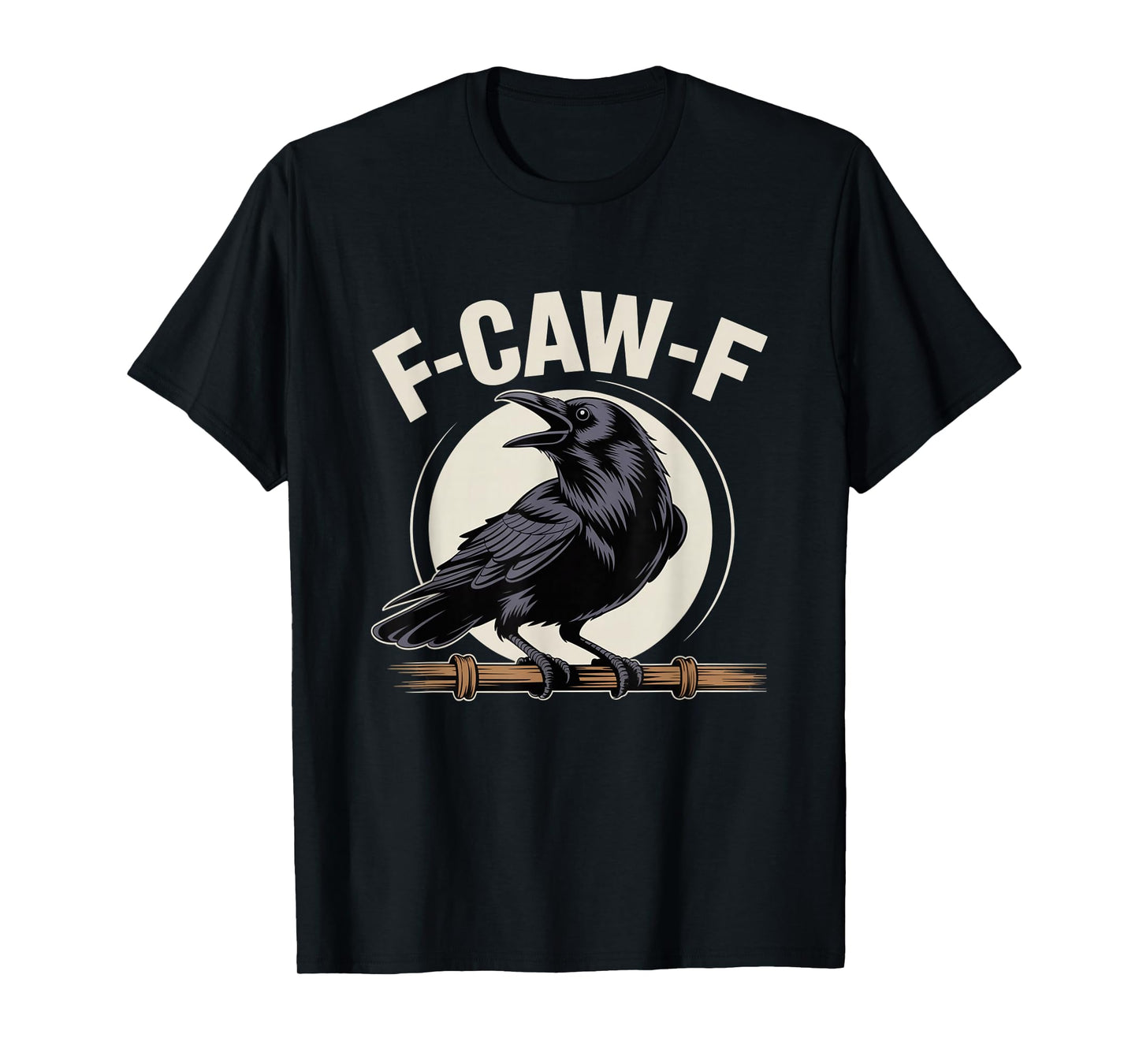 F-Caw-F Funny Black Raven Crow Bird Cawing Sarcastic Adult T-Shirt