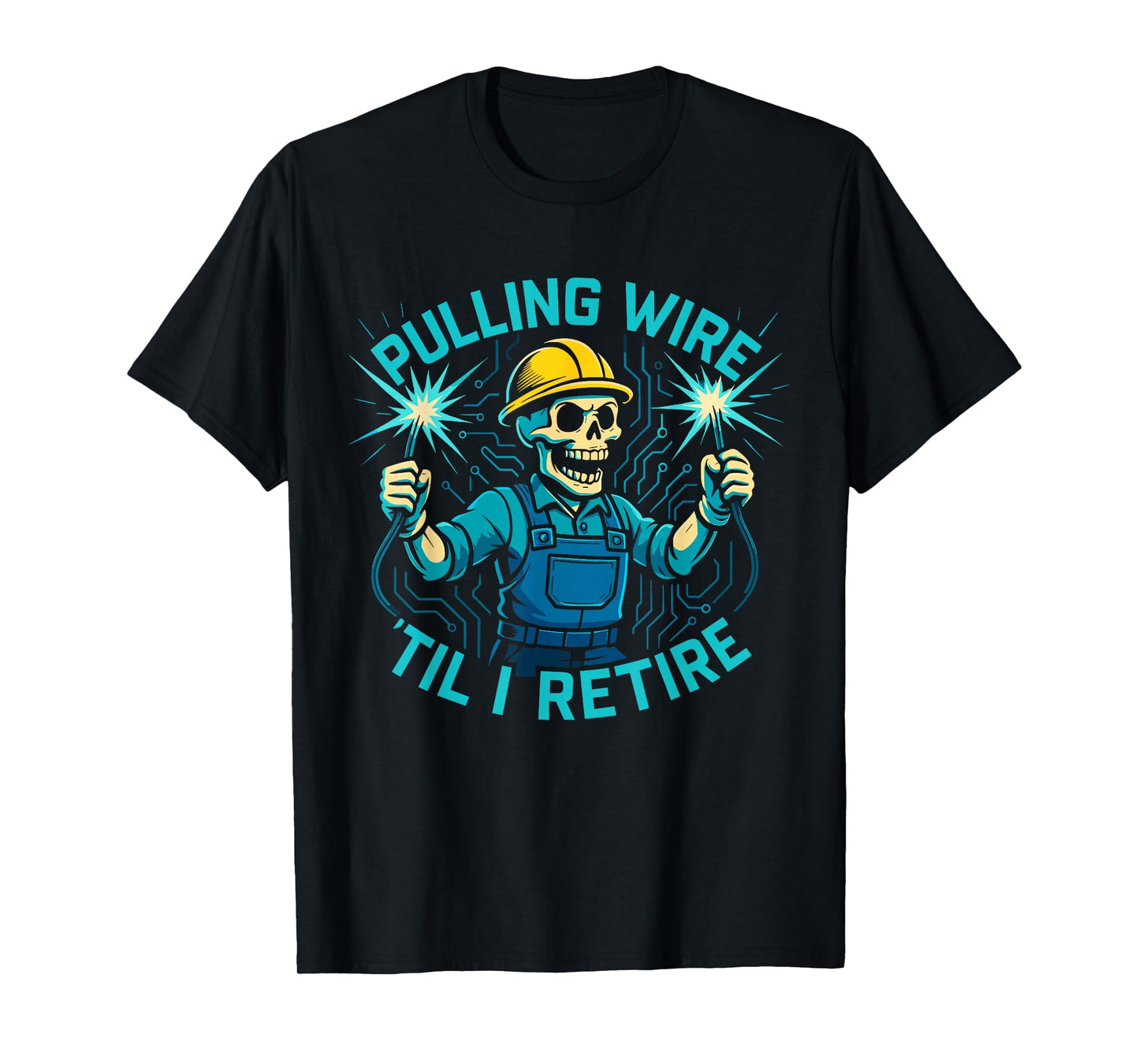 Pulling Wire Til I Retire Skeleton Electrician Humor T-Shirt