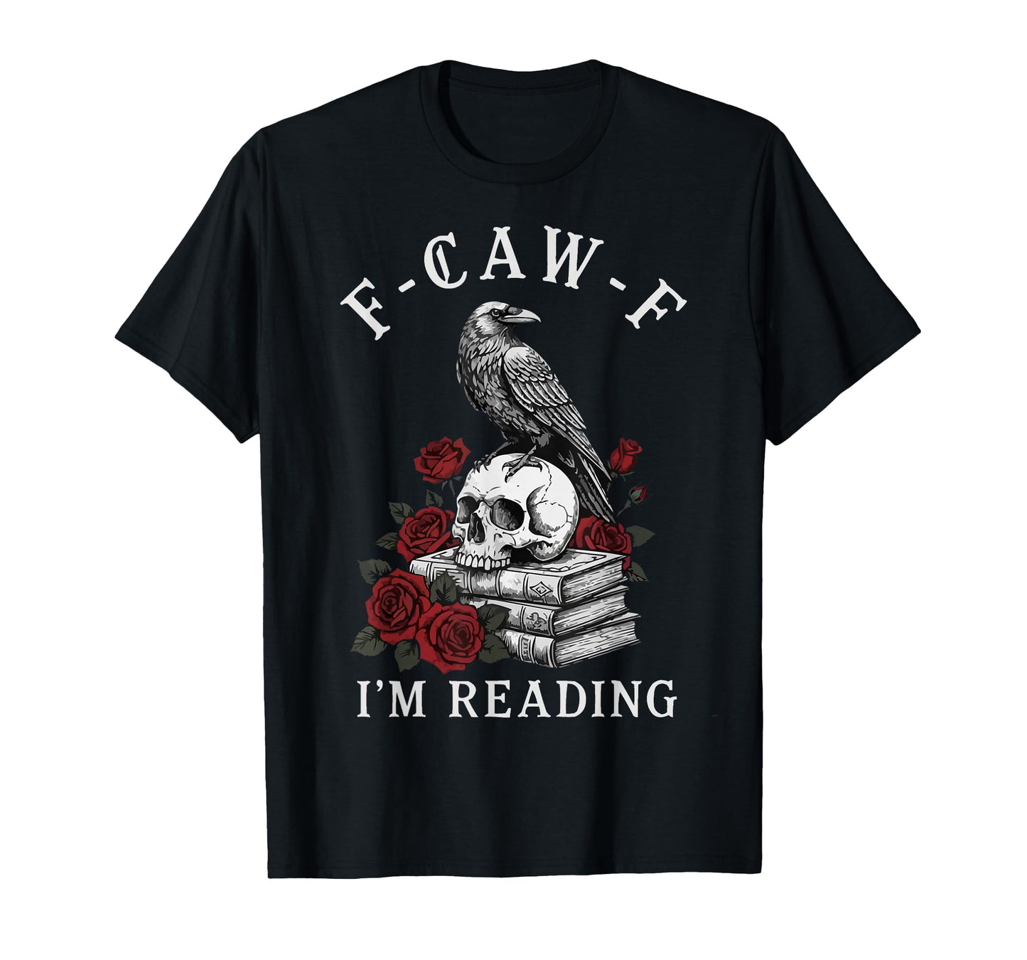 F-CAW-F I'm Reading Raven Crow Humor T-Shirt