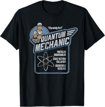 Quantum Mechanics, Funny Subatomic Physics Pun, Science T-Shirt