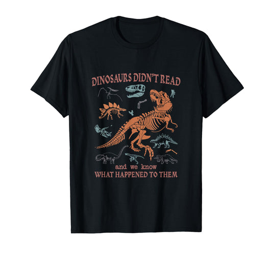 Dinosaurs Did Not Read Funny Bookish Teacher Book Reading T-Shirt