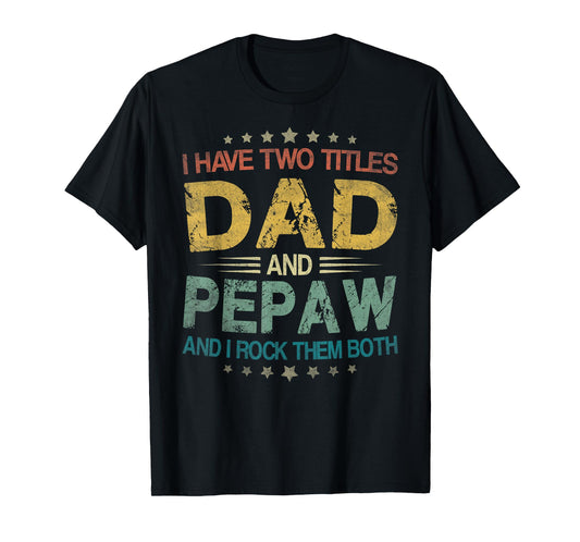 I Have Two Titles Dad And Pepaw Funny Fathers Day Gift T-Shirt