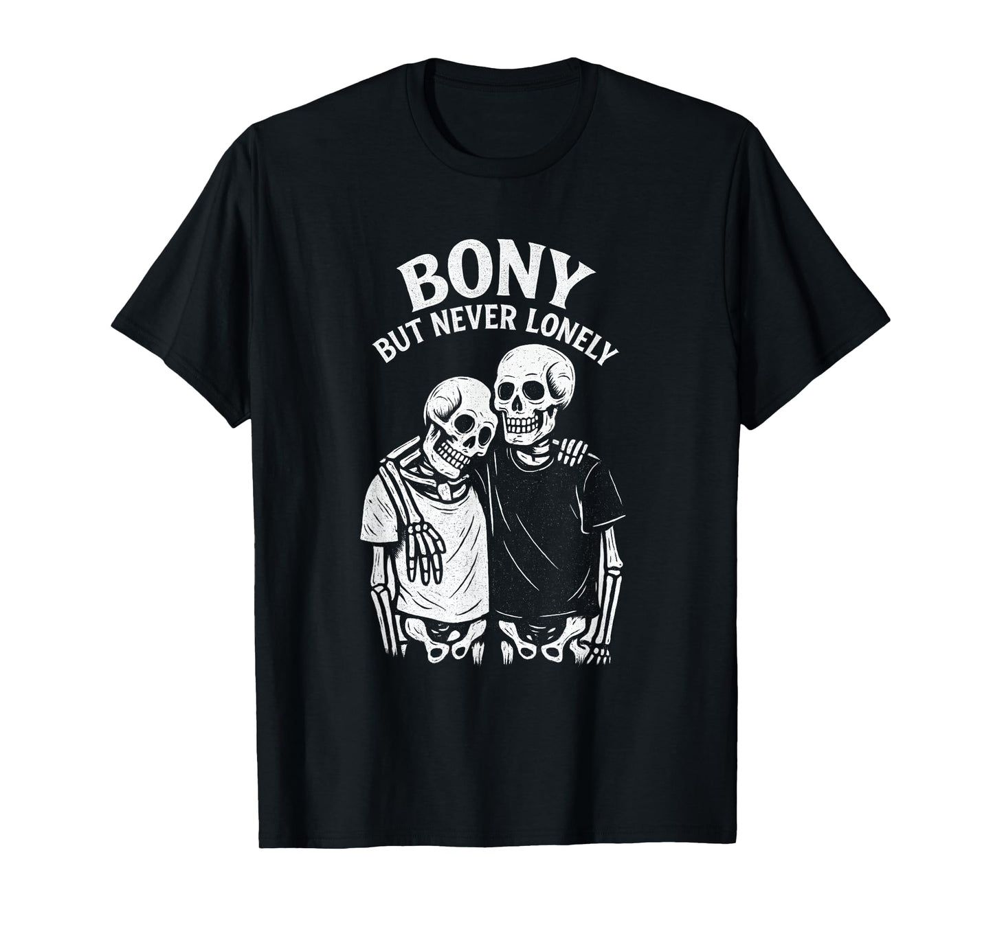 Bony But Never Lonely Skeleton Funny Friendship Pun Humor T-Shirt