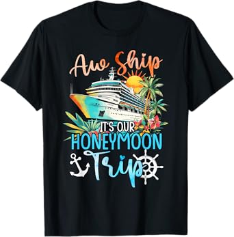 Aw Ship It's Our Honeymoon Trip Couples Matching Cruise Trip T-Shirt