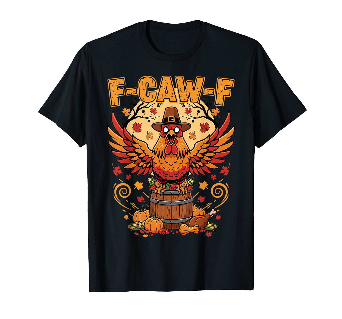 Thanksgiving Chicken F Caw F Funny Autumn Feast T-Shirt