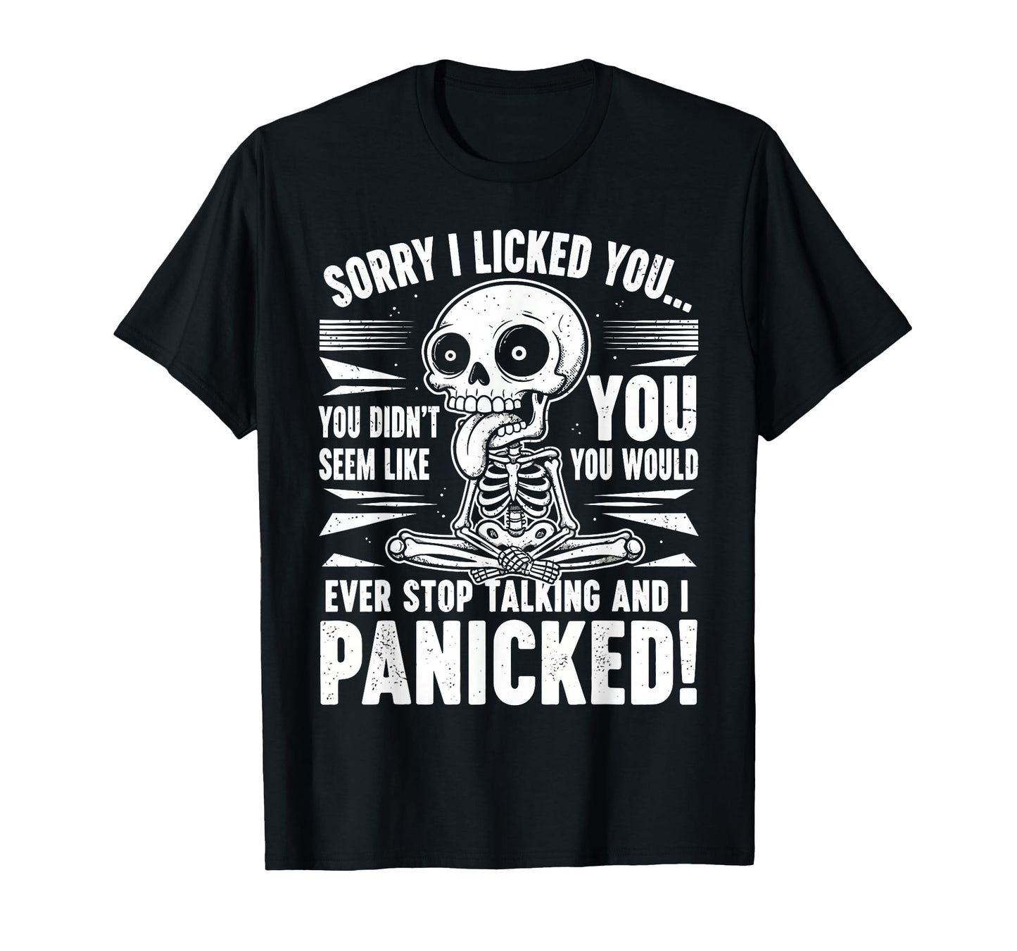 Sorry I Licked You I Panicked Funny Sarcastic Skeleton T-Shirt