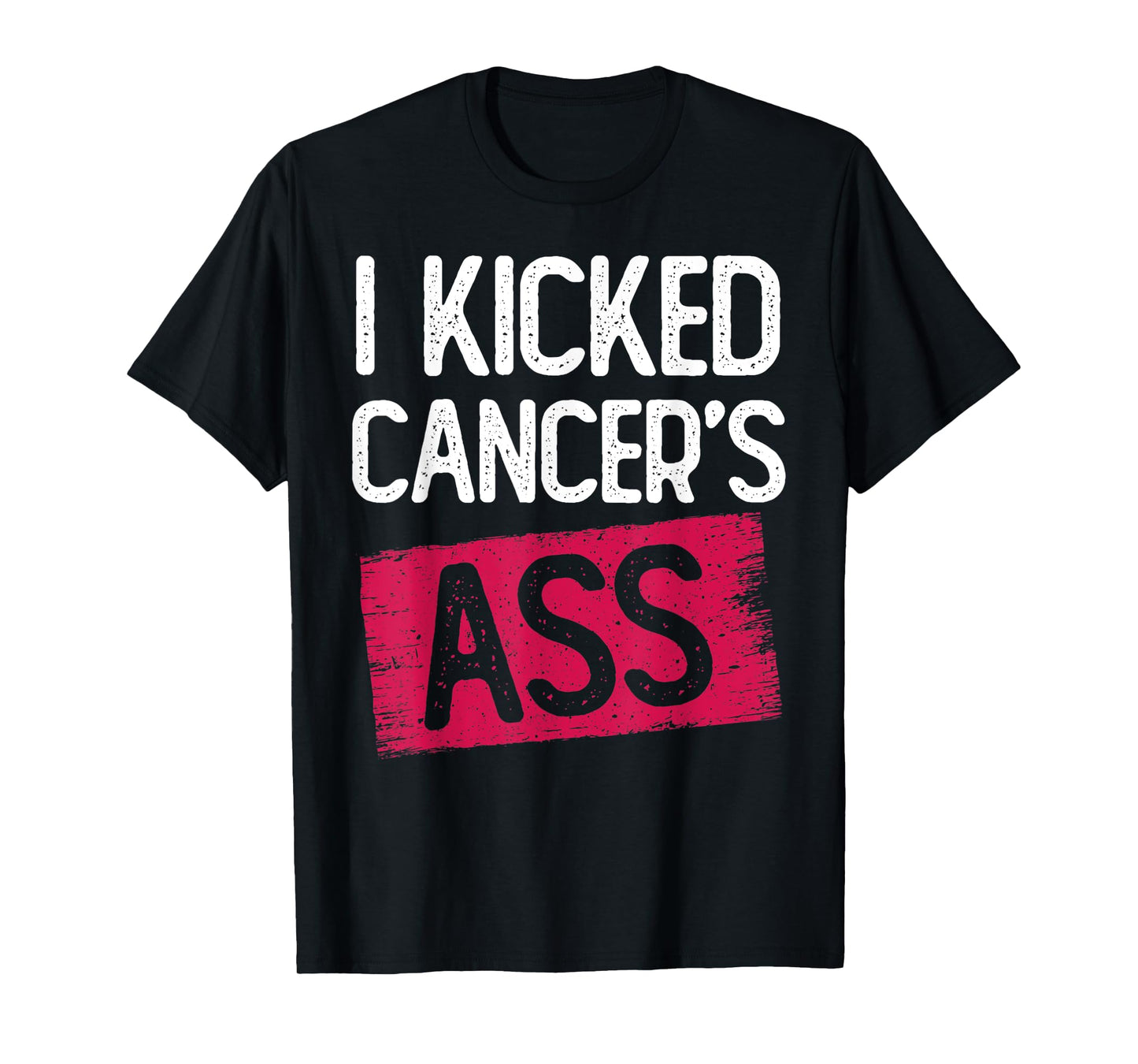 I Kicked Cancer's Ass Cancer Survivor Thyroid Caner T-Shirt