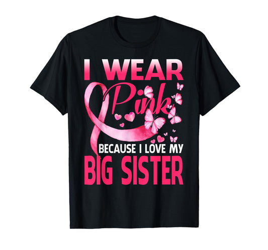 I Wear Pink For My Big Sister Breast Cancer Awareness T-Shirt