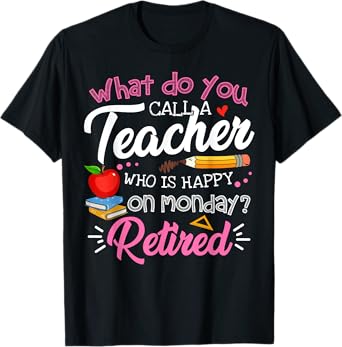 Cute Retirement Teacher Retired Teacher Happy On Monday T-Shirt