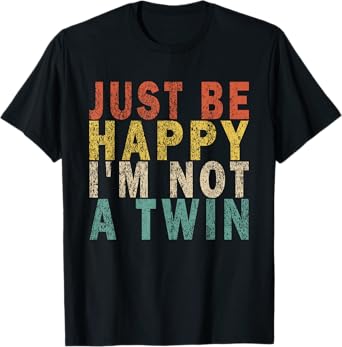 JUST BE HAPPY I'M NOT A TWIN Retro T-Shirt