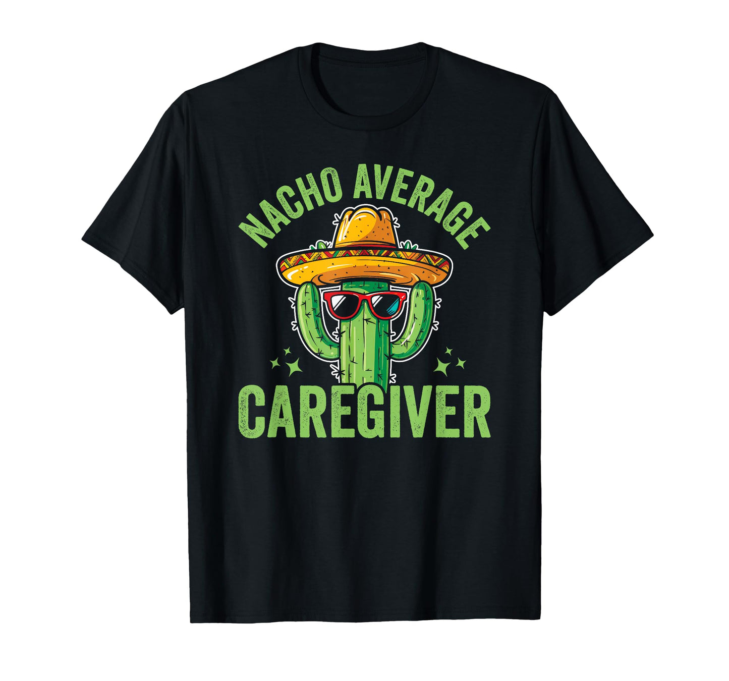 Nacho Average Caregiver Caregiving Nursing Caretaker Nurse T-Shirt, Small, Black