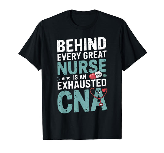 Behind Every Great Nurse Exhausted CNA T-Shirt