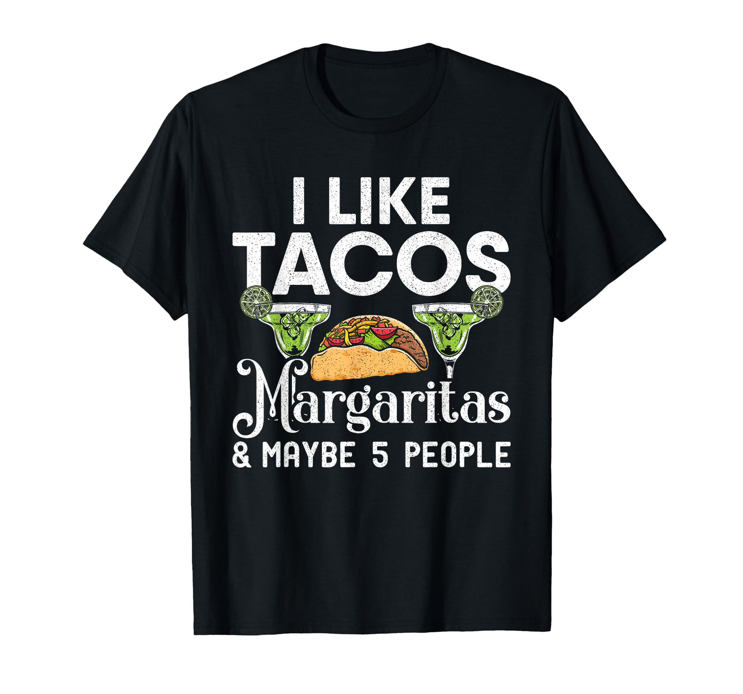 I Like Tacos Margaritas And Maybe 5 People | Tuesday Party T-Shirt