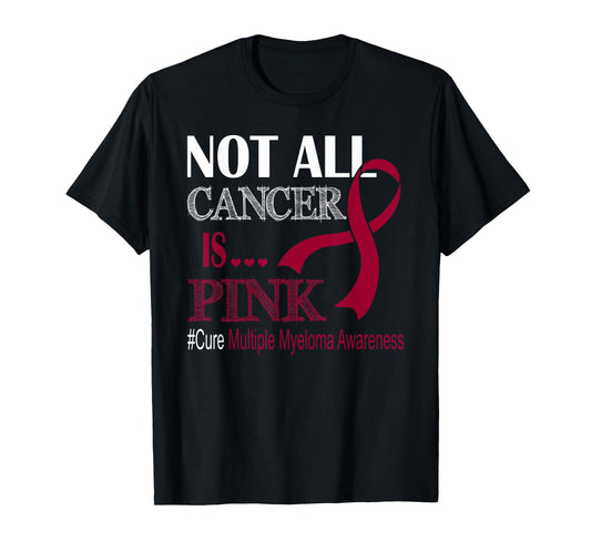 Not All Cancer Is Pink Cure Multiple Myeloma Awareness Month T-Shirt