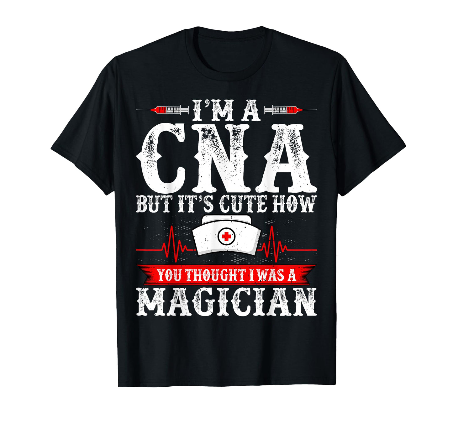 I'm a CNA but It's Cute How You Thought - Funny CNA Nurse T-Shirt