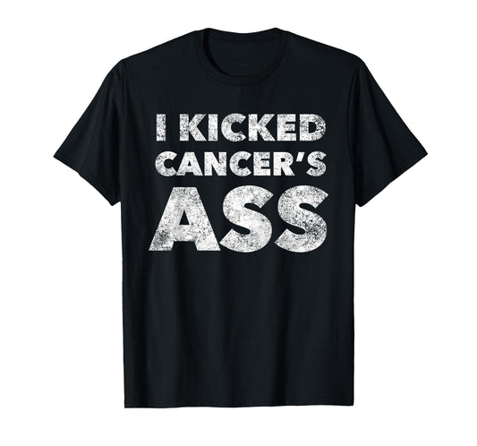 I Kicked Cancer's Ass Awareness For Cancer Survivor T-Shirt