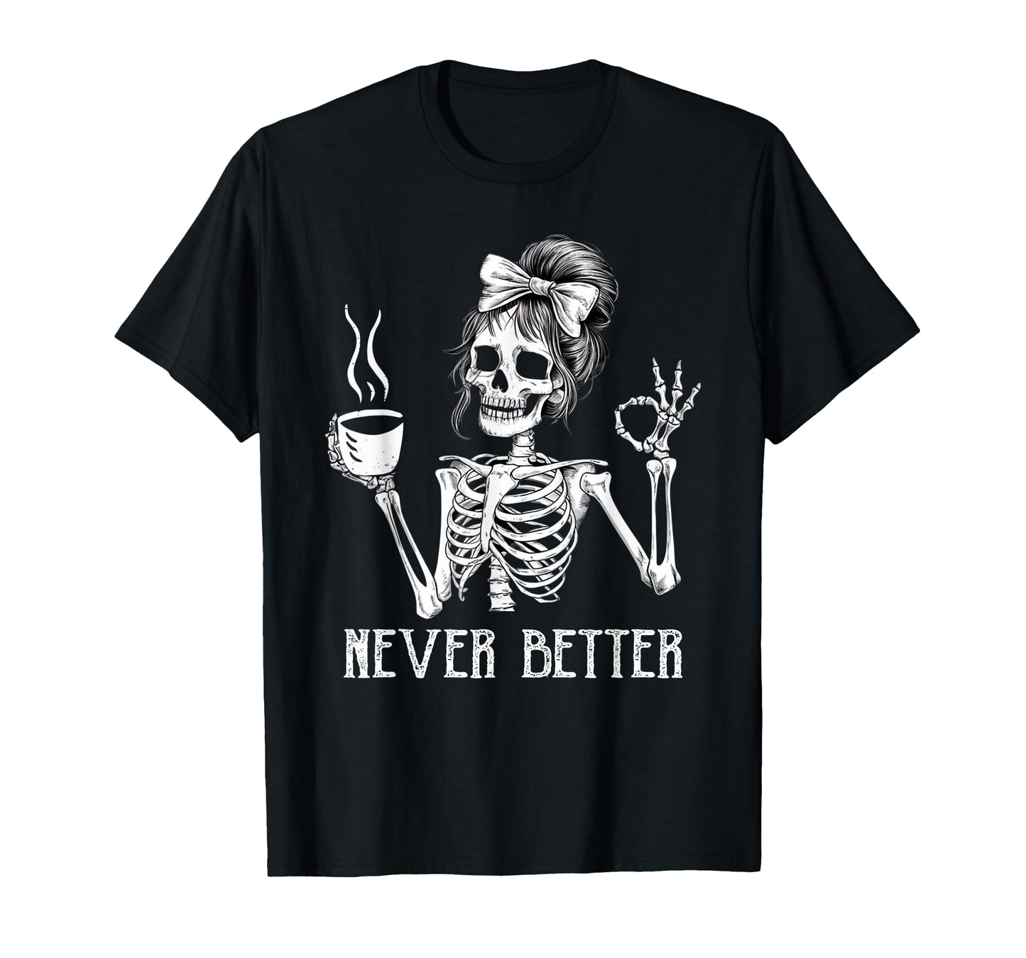 Messy Bun Drinking Coffee for Women Never Better Skeleton T-Shirt