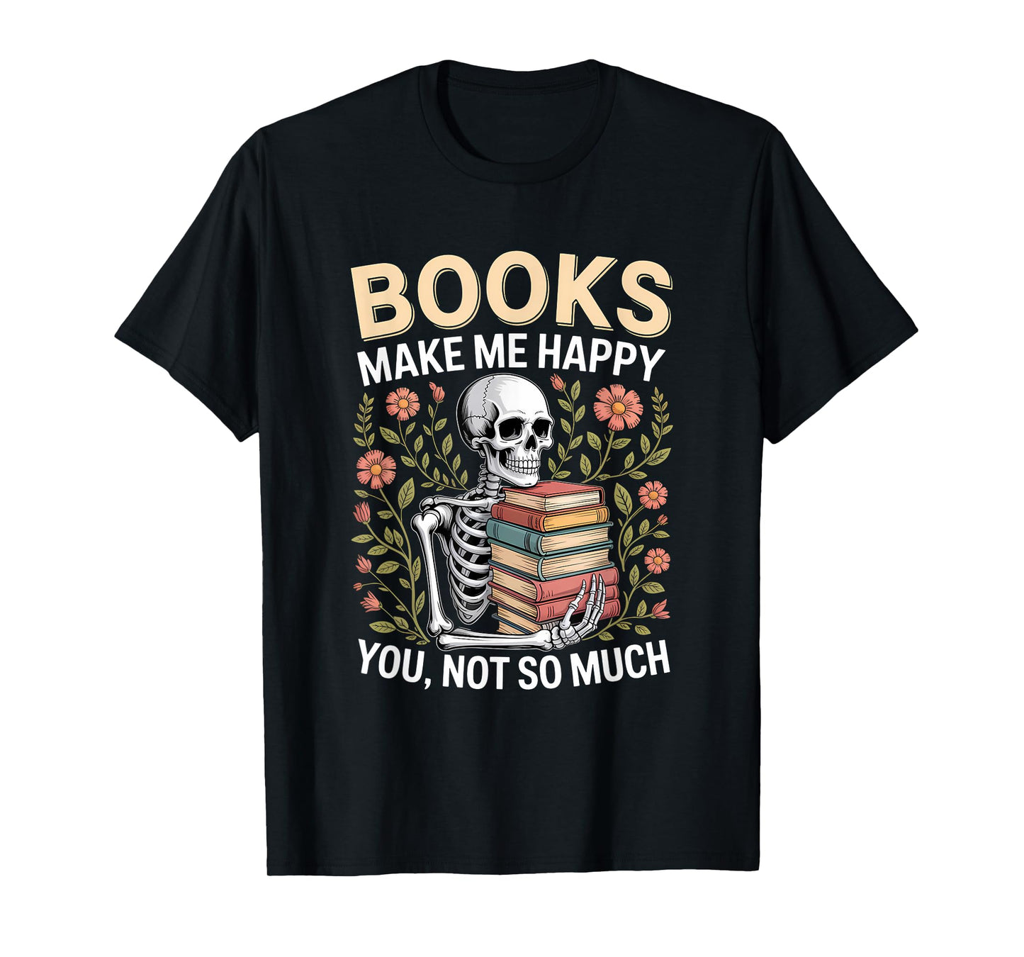 Books Make Me Happy You Not So Much Skeleton Reading T-Shirt