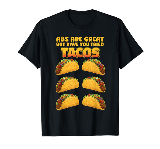 Abs are Great but Have You Tried Tacos Funny Design T-Shirt