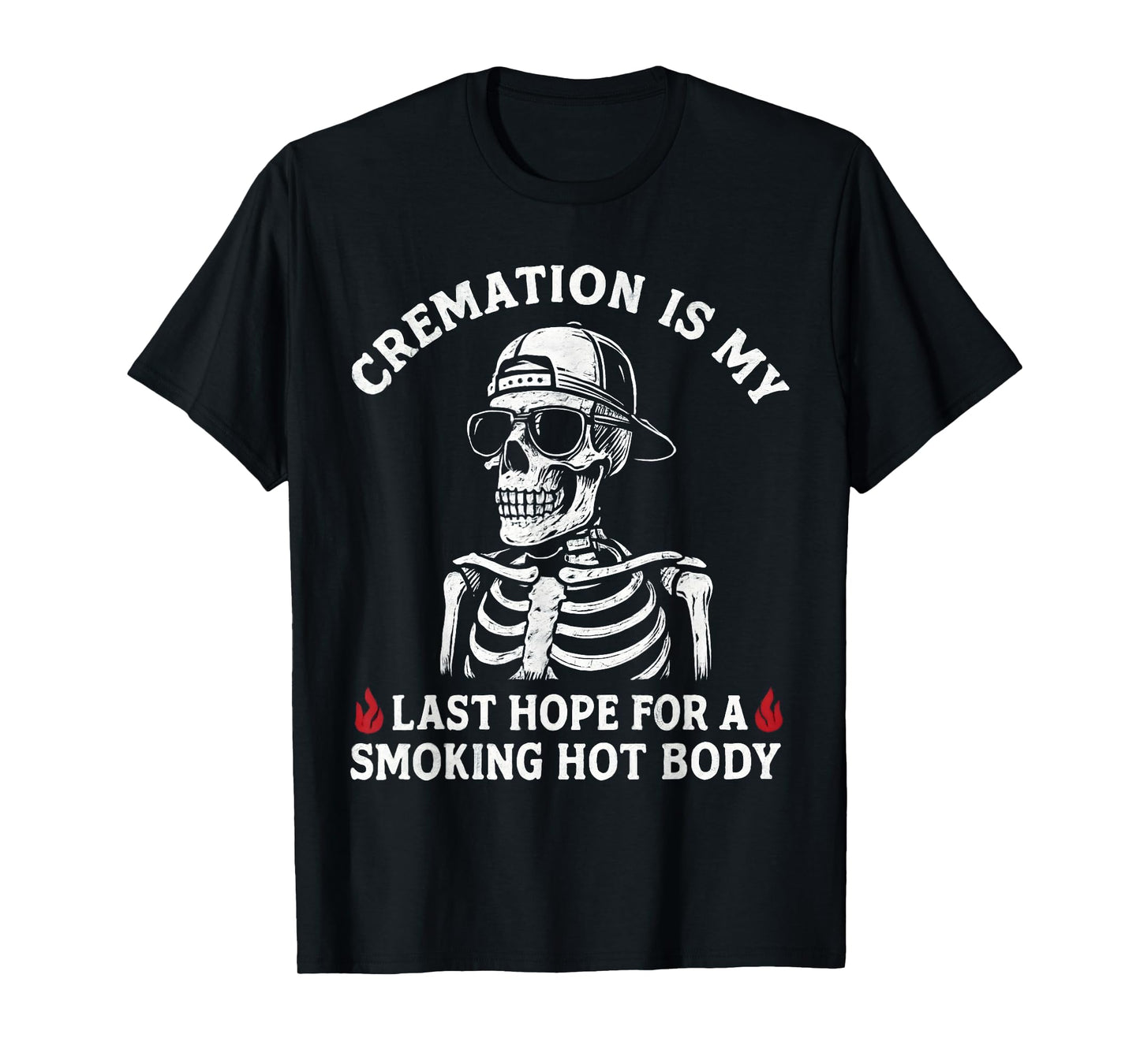 Funny Skeleton Cremation Smoking Hot Body Joke T-Shirt