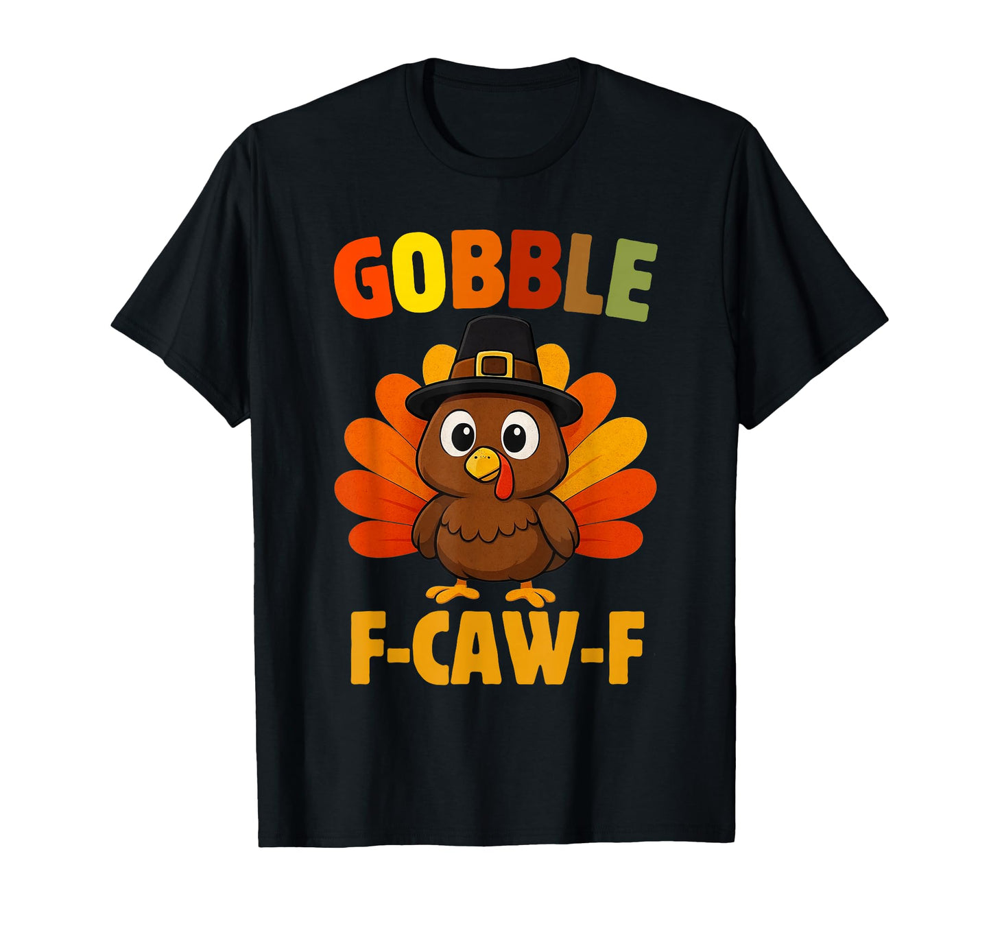 Funny Turkey Gobble F-Caw-F Thanksgiving Humor Turkey Joke T-Shirt