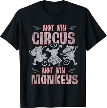 Not My Monkey Not My Circus Shirt Funny Monkey Quotes T-Shirt