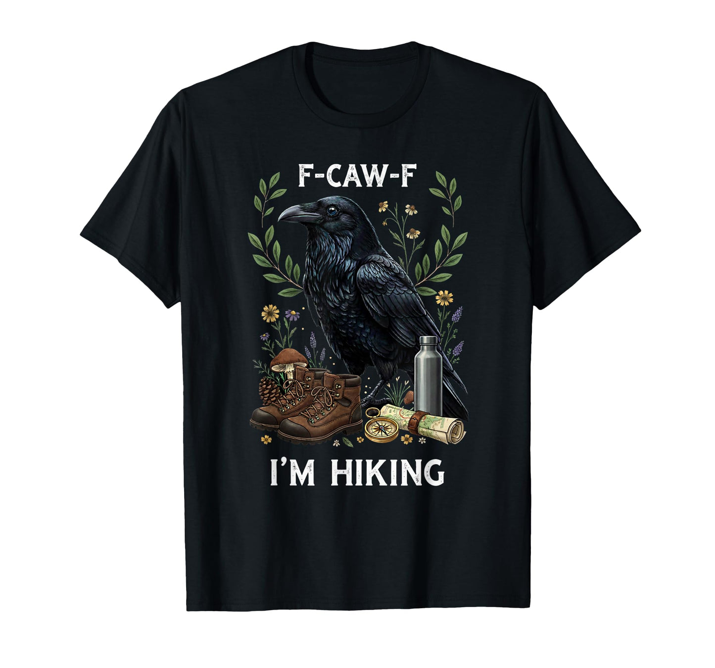 Funny F-Caw-F I'm Hiking Crow FCAWF Crow T-Shirt