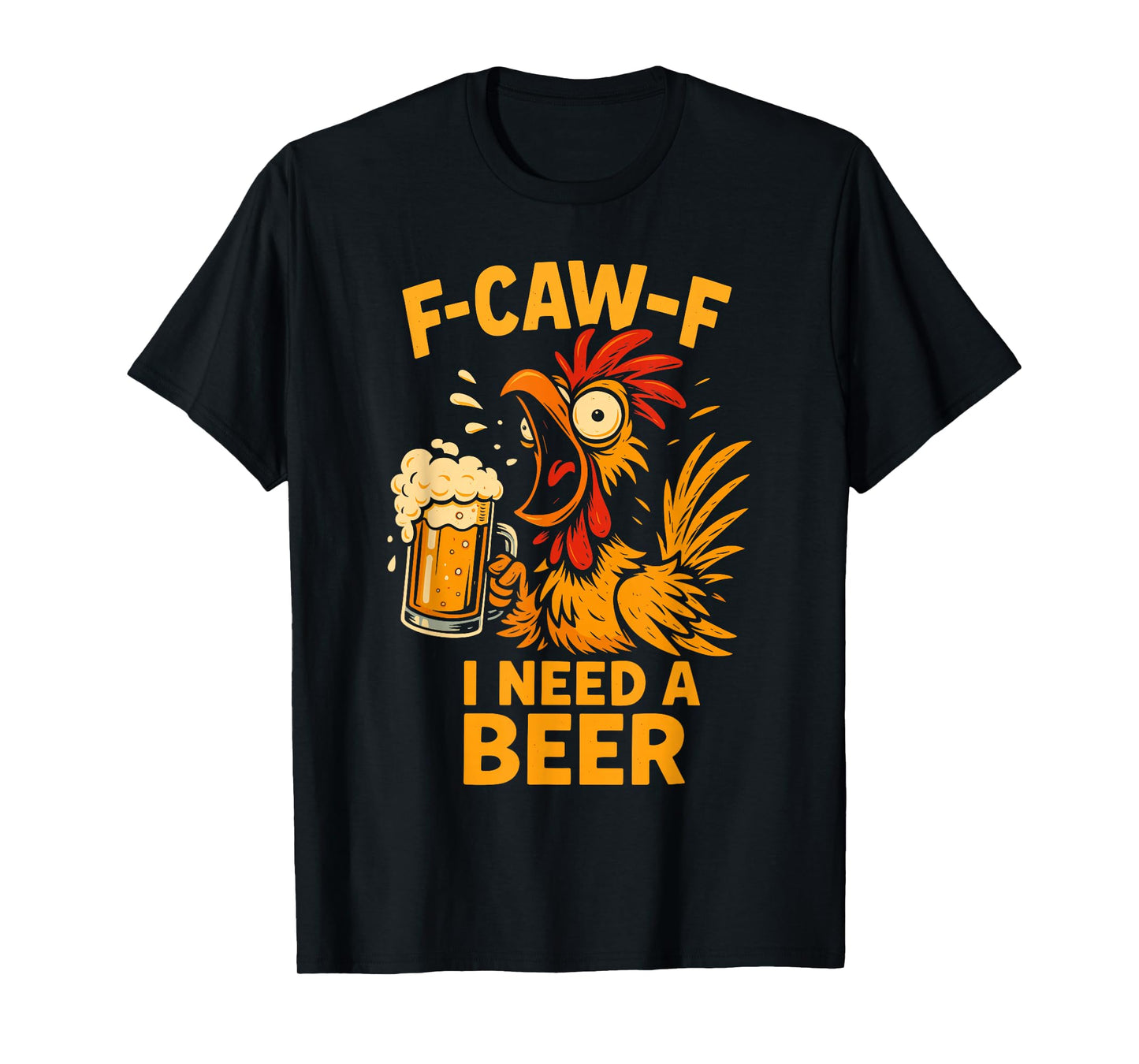 F-Caw-F Funny Chicken Need Beer Sarcastic Party F Caw F Meme T-Shirt