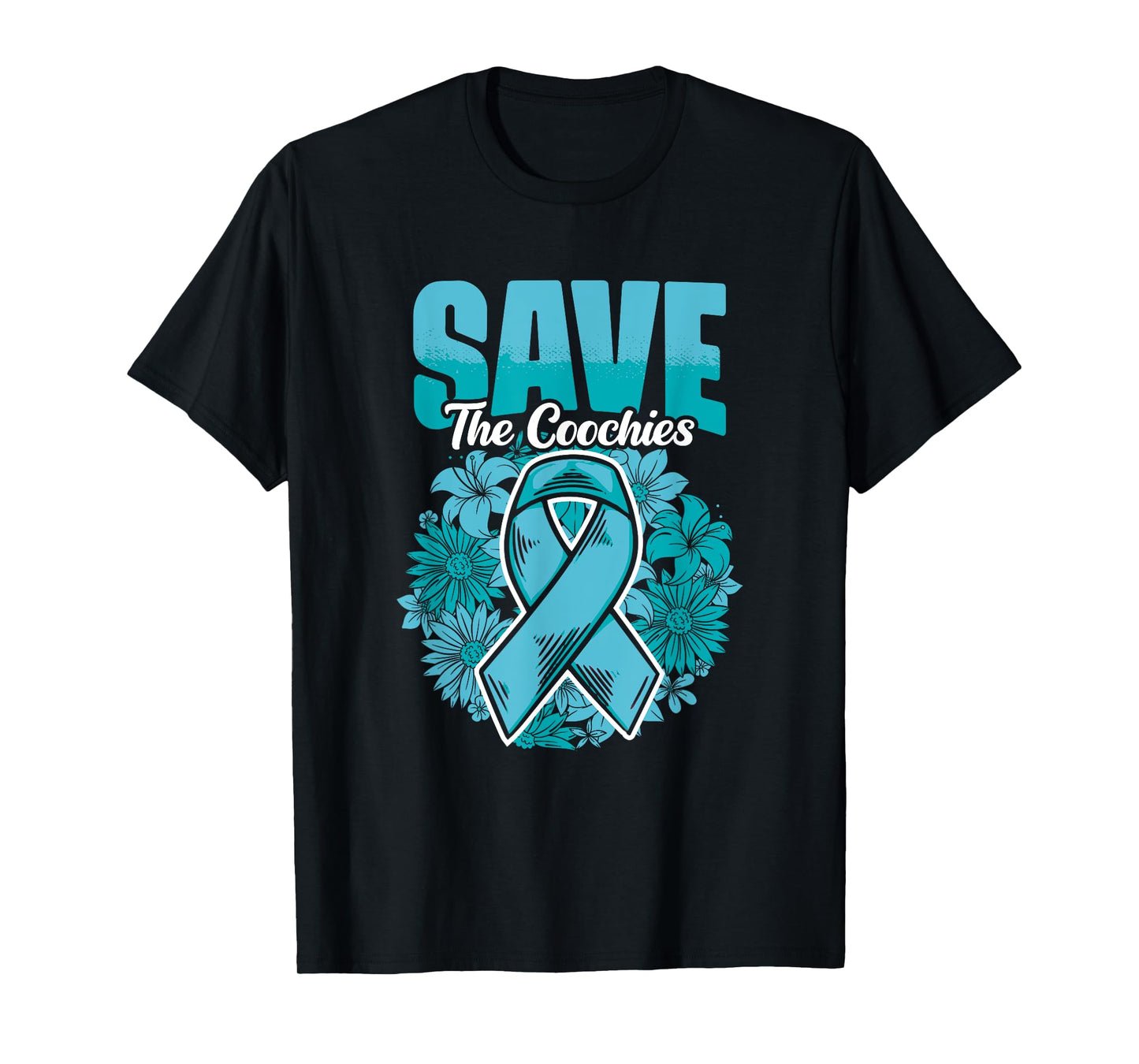Save The Coochies - Ovarian Cancer Teal Cervical Cancer T-Shirt