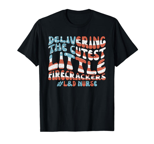 Delivering The Cutest Firecrackers, L&D Nurse Fourth of July T-Shirt