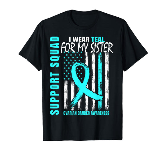 Support Squad I Wear Teal For My Sister Ovarian Cancer Flag T-Shirt