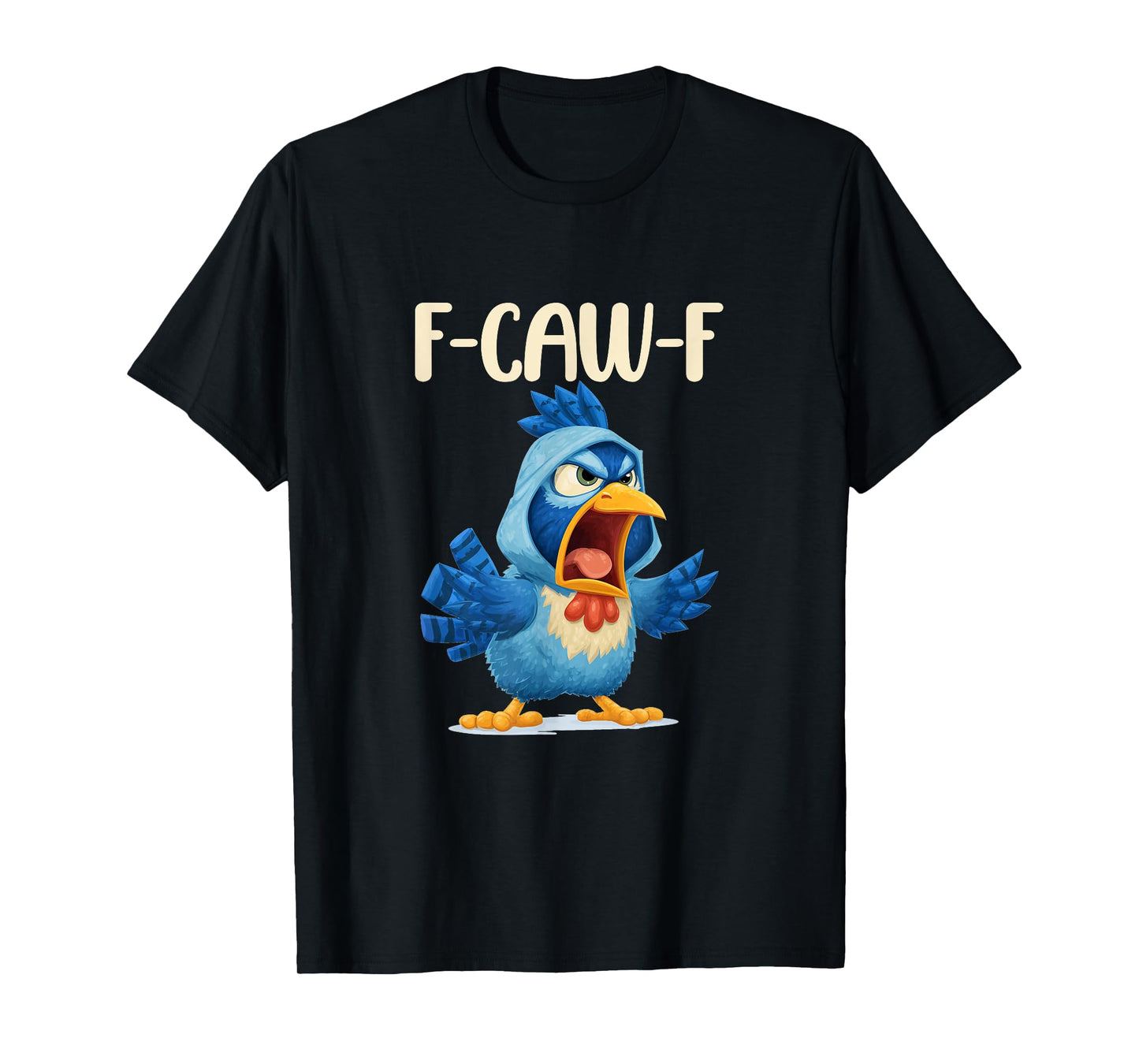 Chicken Humor. Blue Jay F-Caw-F, Funny FCAWF T-Shirt