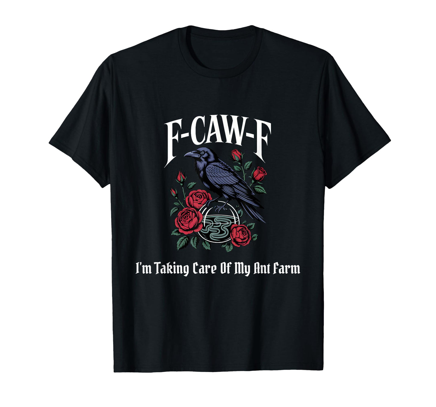 Funny F-Caw-F Ant Farm Gothic T-Shirt