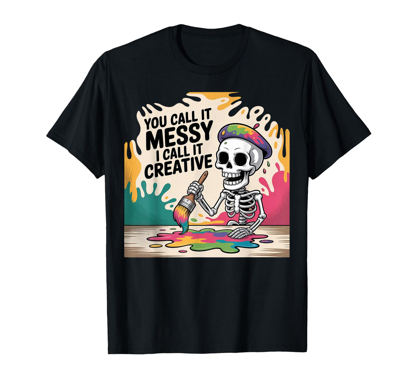 You Call It Messy Creative Painter Skeleton Art Design T-Shirt