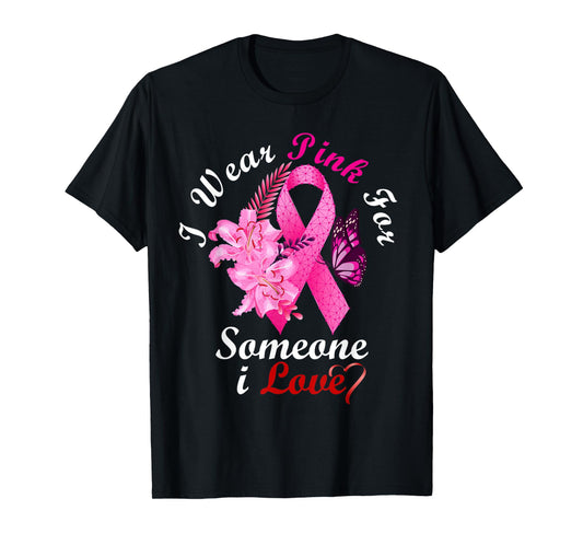 I Wear Pink For Someone I Love Breast Cancer Awareness Gifts T-Shirt